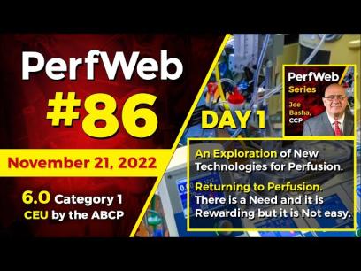 PerfWeb 86 - Day 1 - An Exploration of New Technologies for Perfusion, and Returning to Perfusion