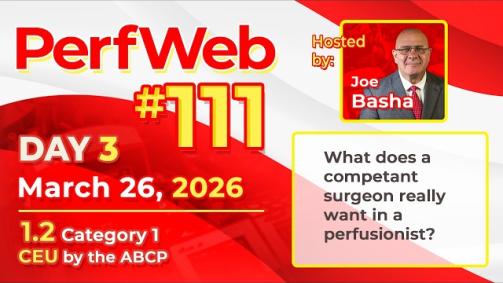 What Does A Competent Surgeon Really Want In A Perfusionist - PerfWeb 111 Day 3